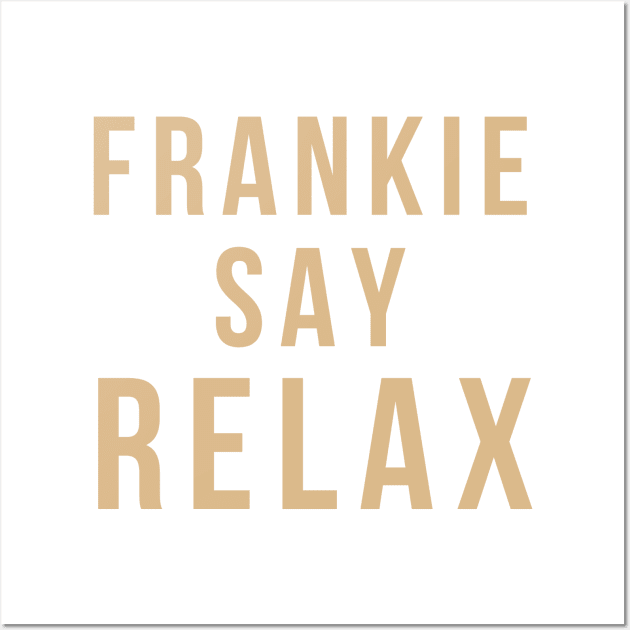 Frankie Say Relax T-Shirt Wall Art by MeDoS